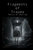 Fragments of Trauma: Poetry of Healing