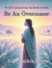 Be An Overcomer: 10 Life Lessons from the Book of Ruth