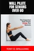 Wall Pilate for Seniors Over 60: The Essential Wall Pilate Guide for Seniors