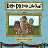 Dogs Do Look Like You!: But Who Picked Who? The Perfect Picture Book For All Dog Lovers!