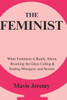 The Feminist: What Feminism is Really About, Breaking the Glass Ceiling & Ending Misogyny and Sexism