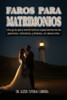 Faros para Matrimonios: Una guía para matrimonios. Especialmente de pastores, ministros, y líderes en desarrollo
