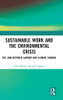 Sustainable Work And The Environmental Crisis: The Link Between Labour And Climate Change