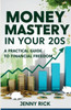 Money Mastery In Your 20s: A Practical Guide To Financial Freedom