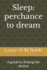 Sleep: perchance to dream: A guide to finding the elusive