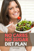 No Carbs No Sugar Diet Plan: A Beginner'S Step-By-Step Guide With Recipes And A Meal Plan