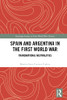 Spain And Argentina In The First World War (Routledge Studies In First World War History)