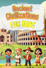 Ancient Civilizations for Kids: Uncovering the Secrets of Our World's First Cultures