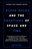 Black Holes and the Frontiers of Space and Time: Inside the Cosmic Abyss: Exploring Singularities, Wormholes, and the Wonders of the Universe's Most M