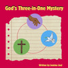 God's three-in-0ne mystery: Biblical Theology of the Trinity for Kids