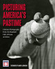 Picturing America'S Pastime: Historic Photography From The Baseball Hall Of Fame Archives