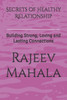 Secrets of Healthy Relationship: Building Strong, Loving and Lasting Connections