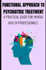 Functional Approach to Psychiatric Treatment a Practical Guide for Mental Health Professionals