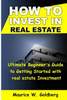 how to invest in real estate: Ultimate Beginner's Guide to Getting Started in real estate investment