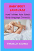 Baby body language: How to read your baby's body language