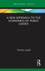 A New Approach To The Economics Of Public Goods (Routledge Frontiers Of Political Economy)