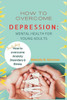 How to Overcome Depression: Mental Health for Young Adults