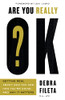 Are You Really Ok?: Getting Real About Who You Are, How You’Re Doing, And Why It Matters