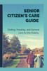 Senior Citizen's Care Guide: Dieting, Housing, and General Care for The Elderly