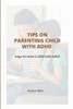 Tips on Parenting Children with ADHD: keys to raise a child with ADHD