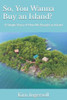So, You Wanna Buy an Island?: A Simple Story of How We Bought an Island
