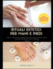 Rituali Estetici per mani e piedi: Scopri i rituali estetici fondamentali per la bellezza di mani e piedi