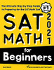 Sat Math For Beginners: The Ultimate Step By Step Guide To Preparing For The Sat Math Test