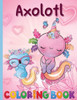 An Axolotl Coloring Book for Kids: Explore Underwater Adventures with Axolotl
