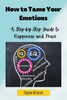 How to Tame Your Feelings: A Step-by-Step Guide to Happiness and Peace result