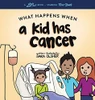 What Happens When A Kid Has Cancer: A Book About Childhood Cancer For Kids - 9781736611463