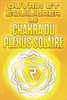 Ouvrir et Ã©quilibrer le chakra du plexus solaire: Ouvrir et Ã©quilibrer vos Chakra's #5
