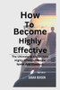 How To Become Highly Effective: The Ultimate Guide On How Highly Effective People Speak And Standout