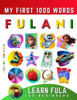Learn Fulani for Beginners, My First 1000 Words: Bilingual Fula - English Language Learning Book for Kids & Adults