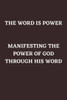 The Word Is Power: Manifesting the Power of God Through His Word
