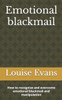 Emotional blackmail: How to recognize and overcome emotional blackmail and manipulation
