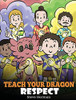 Teach Your Dragon Respect: A Story About Being Respectful (My Dragon Books) - 9781649161031