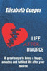 Life After Divorce: 13 great steps to living a happy, amazing and fulfilled life after your divorce