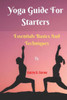 Yoga Guide For Starters: Essential Basics And Techniques