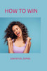How to Win: 10 easy step by step to winning