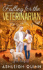 Falling for the Veterinarian: A sweet, enemies to lovers romance