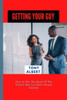 Getting Your Guy: How to Win The Heart Of The Perfect Man You Have Always Desired.