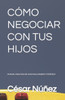 CÃ³mo Negociar Con Tus Hijos: Manual Para Educar Hijos Millonarios Y Exitosos