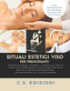 Rituali estetici per il viso: Scopri tutti i rituali per il tuo viso