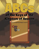 Abcs Of The Keys Of The Kingdom Of Heaven: How To Experience Heaven On Earth - 9781098073794
