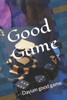 Good Game: Dayum good game