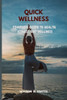 Quick Wellness: Complete Guide To Health, Fitness And Wellness