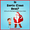 Is Santa Claus Real? - A Story for Kids Exploring Belief about Santa: A Santa Claus Childrens Books