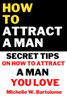 How to Attract a Man: Secret Tips On How To Attract a Man You Love