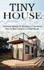 Tiny House: How To Start Living In A Small House (Technical Manual For Building A Tiny Home)