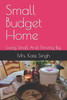 Small Budget Home: Living Small And Thriving Big